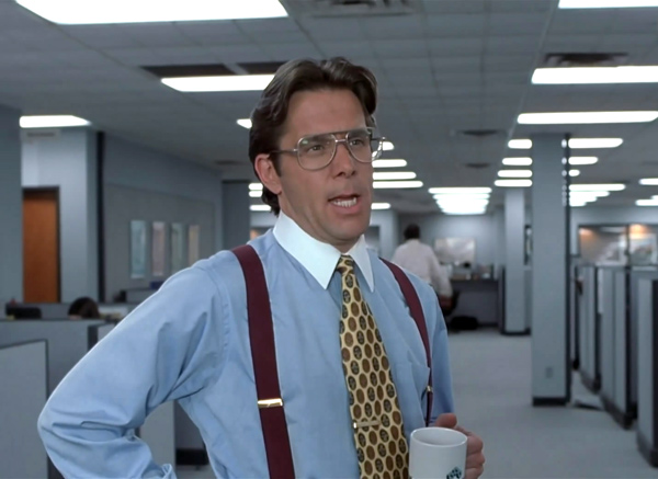 That Would Be Great Office Space Bill Lumbergh